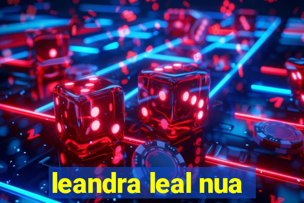 leandra leal nua